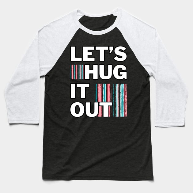 Let's Hug It Out! Baseball T-Shirt by SocietyTwentyThree